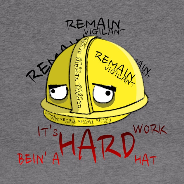 It's Hard Work Bein' A Hard Hat by dinomitrondesigns